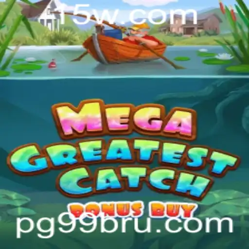 MegaGreatestCatchBonusBuy: Descubra o Novo Fenômeno dos Jogos